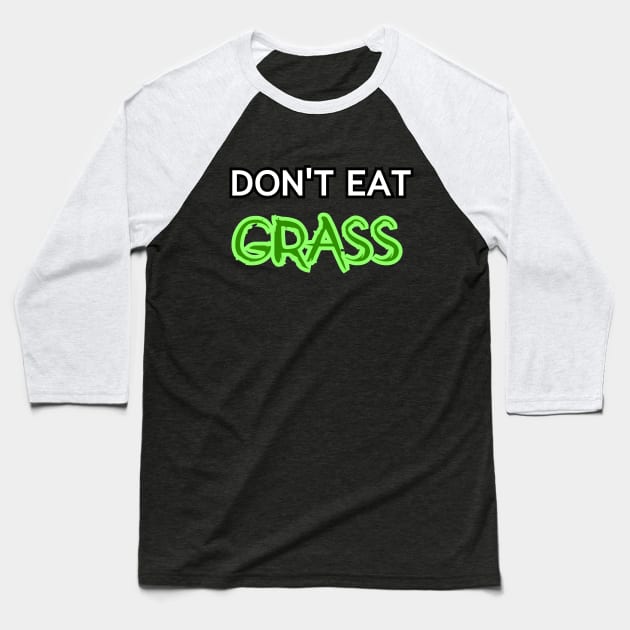 Dont Eat Grass Baseball T-Shirt by Word and Saying